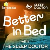 Podcast Better in Bed with The Sleep Doctor