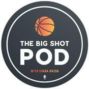 Podcast The Big Shot Pod with Csaba Bazsa