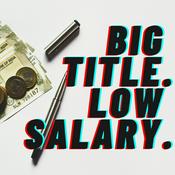 Podcast Big Title. Low Salary.