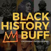 Podcast Black History Buff: Uncovering Untold Stories
