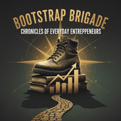 Podcast Bootstrap Brigade Chronicles of Everyday Entrepreneurs