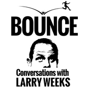 Podcast Bounce! Conversations with Larry Weeks