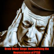Podcast Brain Under Siege: Demystifying the Neuroscience of PTSD