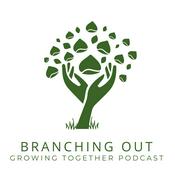 Podcast Branching Out: Growing Together