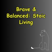 Podcast Brave & Balanced | Stoic Foundations for Courageous Living