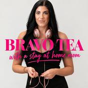 Podcast Bravo Tea With A Stay At Home Mom
