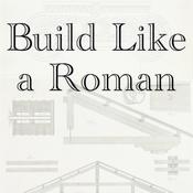 Podcast Build Like a Roman