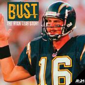 Podcast Bust | The Ryan Leaf Story