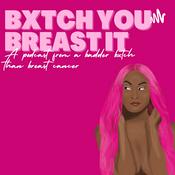 Podcast Bxtch You Breast It