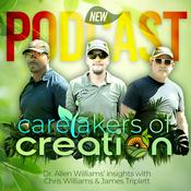 Podcast Caretakers of Creation: Dr. Allen Williams’ Insights with Chris Williams & James Triplett