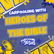 Podcast Carpooling with Heroes of the Bible: A Carpooling with Jesus Show |  Bible Stories for Kids Devotionals Daily Devotional for Kids