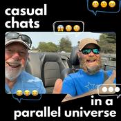 Podcast Casual Chats in a Parallel Universe