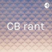 Podcast CB rant
