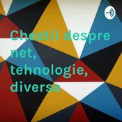 Podcast Chestii despre net, tehnologie, diverse