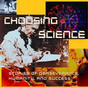 Podcast Choosing Science: Stories of Perseverance, Humanity, and Success