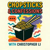 Podcast Chopsticks &amp; Confessions with Christopher Li