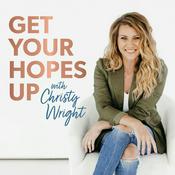 Podcast Get Your Hopes Up with Christy Wright