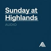 Podcast Church of the Highlands - Sunday Messages - Audio