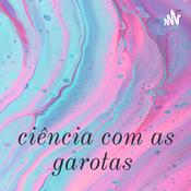 Podcast ciência com as garotas 🤍