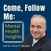 Podcast Come Follow Me: Mental Health Insights with Dr. David T. Morgan