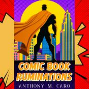 Podcast Comic Book Ruminations with Anthony M. Caro