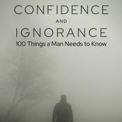 Podcast Confidence and Ignorance: 100 Things A Man Needs To Know