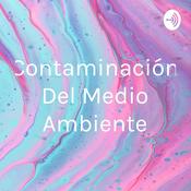 Podcast Contaminación Del Medio Ambiente