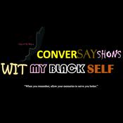 Podcast ConverSayShons Wit My Black Self: Colloquialism Professionally Matters!