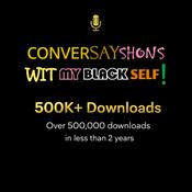 Podcast ConverSayShons Wit My Black Self: Colloquialism Professionally Matters!