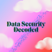 Podcast Data Security Decoded