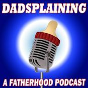 Podcast Dadsplaining, A Fatherhood Podcast