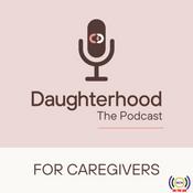 Podcast Daughterhood The Podcast: For Caregivers