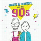 Podcast Dave and Cheryl and the 90s