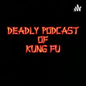 Podcast Deadly Podcast of Kung Fu: A Iron Fist and Shang-Chi Podcast