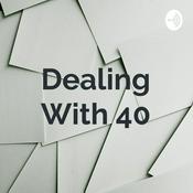 Podcast Dealing With 40