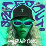 Podcast Spaced Out with Blair Socci