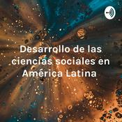 Podcast Desarrollo de las ciencias sociales en América Latina