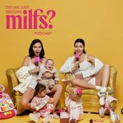 Podcast Did We Just Become Milfs?