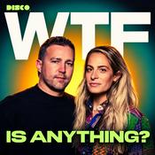 Podcast WTF IS ANYTHING?