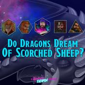 Podcast Do Dragons Dream Of Scorched Sheep? - A Dungeons & Dragons Podcast