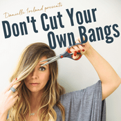 Podcast Don't Cut Your Own Bangs