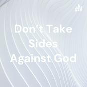 Podcast Don't Take Sides Against God