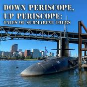 Podcast Down Periscope, Up Periscope: Tales of Submarine Tours