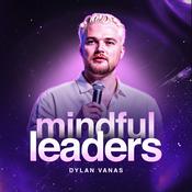 Podcast Mindful Leaders Podcast With Dylan Vanas
