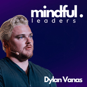Podcast Mindful Leaders Podcast With Dylan Vanas