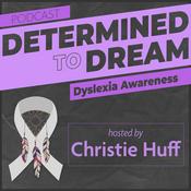 Podcast Dyslexia: Determined To Dream, with Christie Huff
