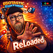 Podcast Egotastic FunTime! ReLoaded