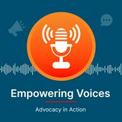 Podcast Empowering Voices: Advocacy in Action