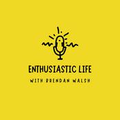 Podcast Enthusiastic Life | with Brendan Walsh