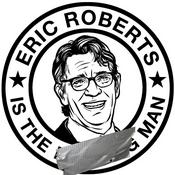 Podcast Eric Roberts is the Man